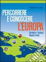 Percorrere e conoscere l'Europa. Territorio-Turismo-Itinerari d'arte. Per gli Ist. Professionali alberghieri