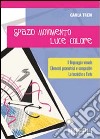 Spazio, movimento, luce, colore libro