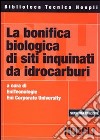 La bonifica biologica di siti inquinati da idrocarburi libro