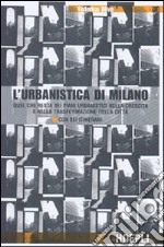 L'urbanistica di Milano. Quel che resta dei piani urbanistici nella crescita e nella trasformazione della città. Con sei itinerari libro