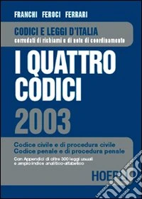 I quattro codici 2003. Codice civile e di procedura civile. Codice penale e di procedura penale libro