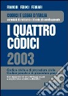 I quattro codici 2003. Codice civile e di procedura civile. Codice penale e di procedura penale libro