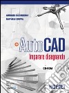 Autocad. Imparare disegnando. Per le Scuole superiori libro