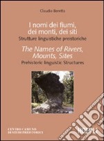 I nomi dei fiumi, dei monti, dei siti. Strutture linguistiche preistoriche-The Names of Rivers, Mounts, Sites. Prehistoric linguistic Structures libro