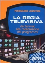 La regia televisiva. Dai format alla realizzazione dei programmi libro