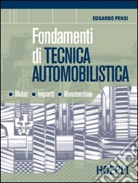 Fondamenti di tecnica automobilistica. Motori impianti manutenzione. Per le Scuole superiori libro