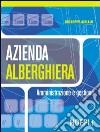 Azienda alberghiera. Amministrazione e gestione libro