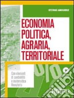 Economia politica, agraria e territoriale. Per le Scuole superiori libro