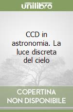 CCD in astronomia. La luce discreta del cielo libro