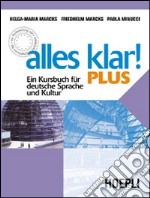 Alles Klar! Plus. Ein Kursbuch fuer deutsche Sprache und Kultur. Per le Scuole superiori libro