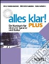 Alles Klar! Plus. Ein Kursbuch fuer deutsche Sprache und Kultur. Per le Scuole superiori libro