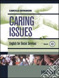 Caring Issues. English for social services. Per le Scuole superiori libro