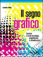 Il segno grafico. Per le Scuole superiori libro