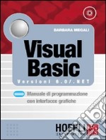 Visual Basic. Versioni 6.0/NET. Manuale di programmazione con interfacce grafiche