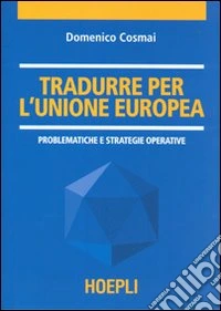 Tradurre per l'unione europea. Problematiche e strategie operative libro