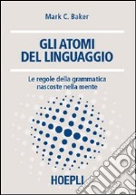 Gli atomi del linguaggio. Le regole della grammatica nascoste nella mente libro