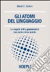 Gli atomi del linguaggio. Le regole della grammatica nascoste nella mente libro