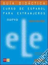 Nuevo ele. Curso de espanol para extranjeros. Intermedio. Guía didactica. Per le Scuole superiori libro