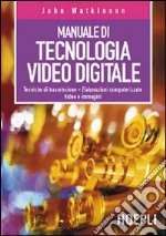 Manuale di tecnologia video digitale libro