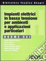 Norme CEI. Impianti elettrici in bassa tensione per ambienti e applicazioni particolari libro