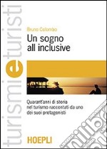 Un sogno all inclusive. L'evoluzione del prodotto turistico libro