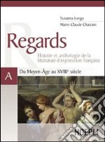 Regards. Du Moyen-Âge au XVIIIe siècle. Volume A