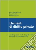 Elementi di diritto privato. Aspetti generali. Fonti. Soggetti. Beni. Contratti. Responsabilità civile