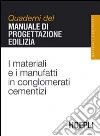 I materiali e i manufatti in conglomerati cementizi. Quaderni del manuale di progettazione edilizia libro