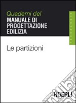 Le partizioni. Quaderni del manuale di progettazione edilizia libro