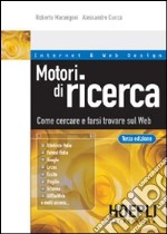 Motori di ricerca. Come cercare e farsi trovare sul Web libro