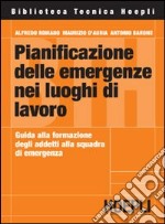 Pianificazione delle emergenze nei luoghi di lavoro. Guida alla formazione degli addetti alla squadra di emergenza libro