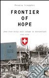 Frontier of hope. Jews from Italy seek refuge in Switzerland 1943-1947 libro