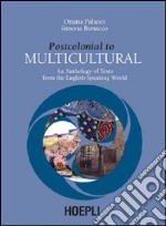 Postcolonial to Multicultural. An anthology of texts from the english-speaking world libro