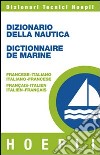 Dizionario della nautica-Dictionnaire de la marine. Francese-italiano, italiano-francese libro