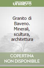 Granito di Baveno. Minerali, scultura, architettura libro