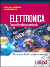 Elettronica. Corso di tecnica professionale libro