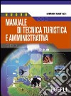 Nuovo manuale di tecnica turistica e amministrativa. Per le Scuole superiori libro