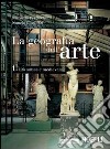 La geografia dell'arte. Per le Scuole superiori. Con espansione online libro