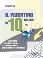 Il patentino in dieci mosse. Educazione stradale e norme di comportamento per la guida del ciclomotore libro