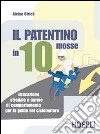 Il patentino in dieci mosse. Educazione stradale e norme di comportamento per la guida del ciclomotore libro