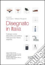 Disegnato in Italia. Il design come elemento competitivo nella piccola-media impresa libro