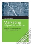 Marketing del prodotto-servizio. Integrare tangibile e intangibile per offrire valore al cliente libro