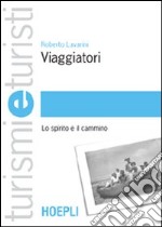 Viaggiatori. Lo spirito e il cammino libro