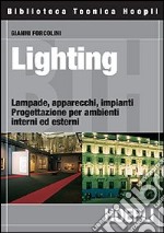 Lighting. Lampade, apparecchi, impianti. Progettazione per ambienti interni ed esterni