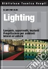 Lighting. Lampade, apparecchi, impianti. Progettazione per ambienti interni ed esterni libro