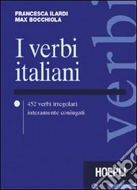 I verbi italiani. 452 verbi irregolari interamente coniugati