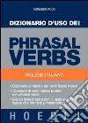 Dizionario d'uso dei phrasal verbs. Inglese-italiano. Dizionario completo dei verbi frasali inglesi, glossario di verbi italiani tradotti con phrasal verbs libro di Picchi Fernando