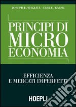 Principi di microeconomia. Efficienza e mercati imperfetti libro