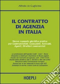 Il contratto di agenzia in Italia. Nuovo manuale giuridico pratico per commercialisti, consulenti, avvocati, agenti, direttori commerciali libro