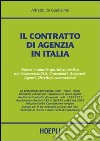 Il contratto di agenzia in Italia. Nuovo manuale giuridico pratico per commercialisti, consulenti, avvocati, agenti, direttori commerciali libro